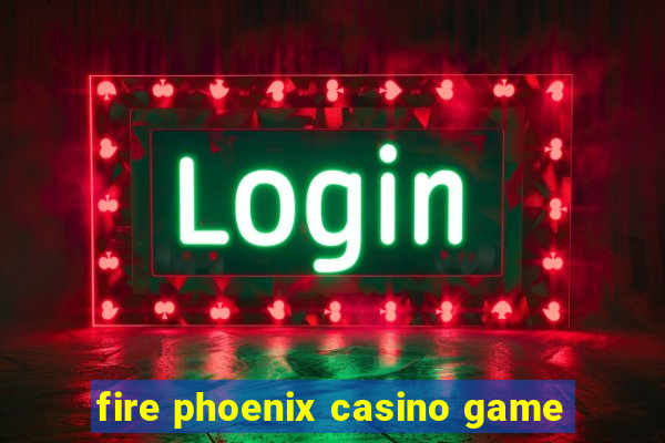 fire phoenix casino game